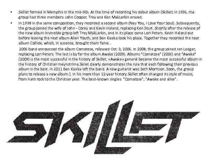  • • Skillet formed in Memphis in the mid-90 s. At the time