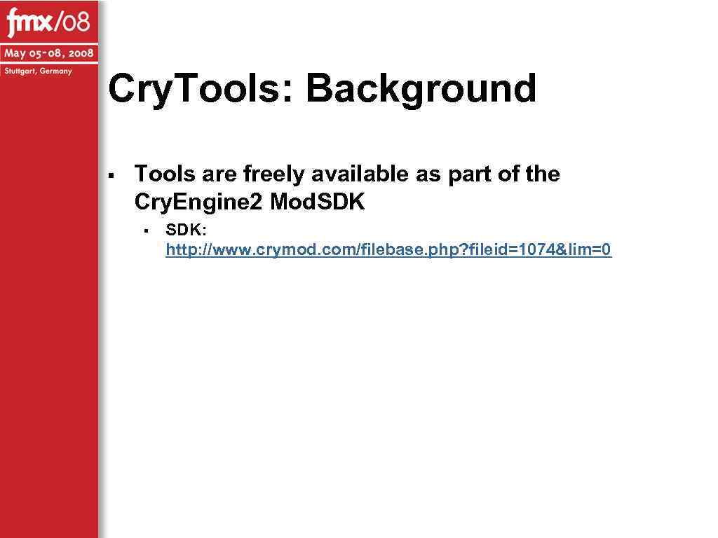 Cry. Tools: Background § Tools are freely available as part of the Cry. Engine