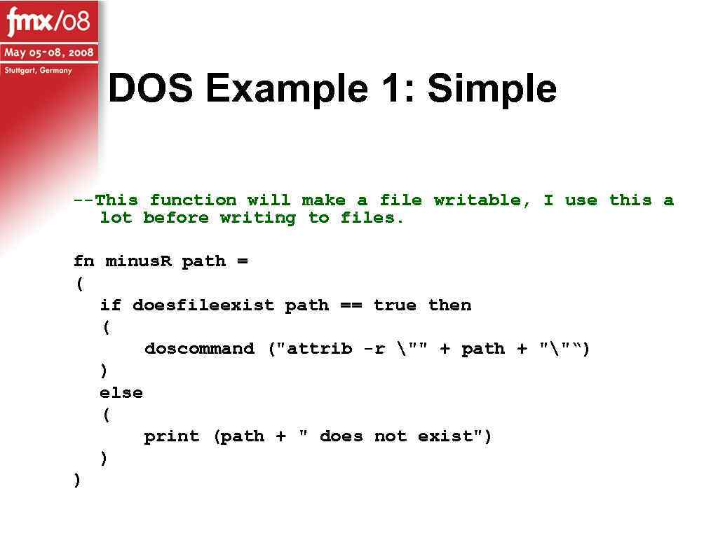 DOS Example 1: Simple --This function will make a file writable, I use this