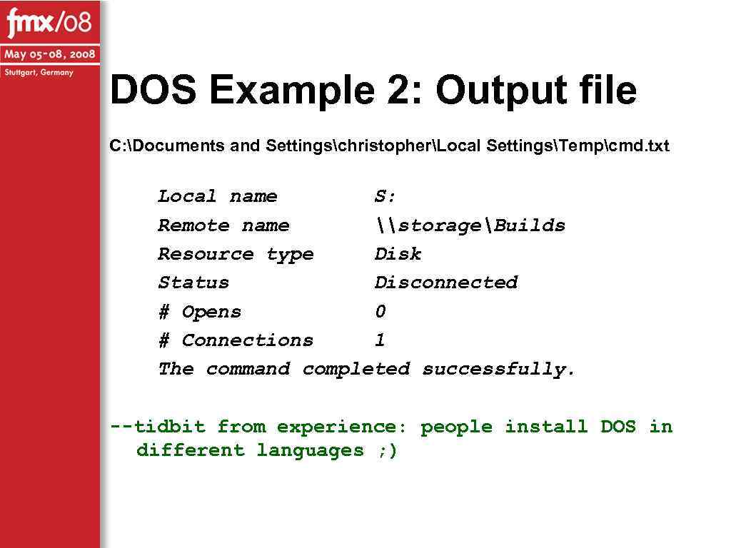 DOS Example 2: Output file C: Documents and SettingschristopherLocal SettingsTempcmd. txt Local name S: