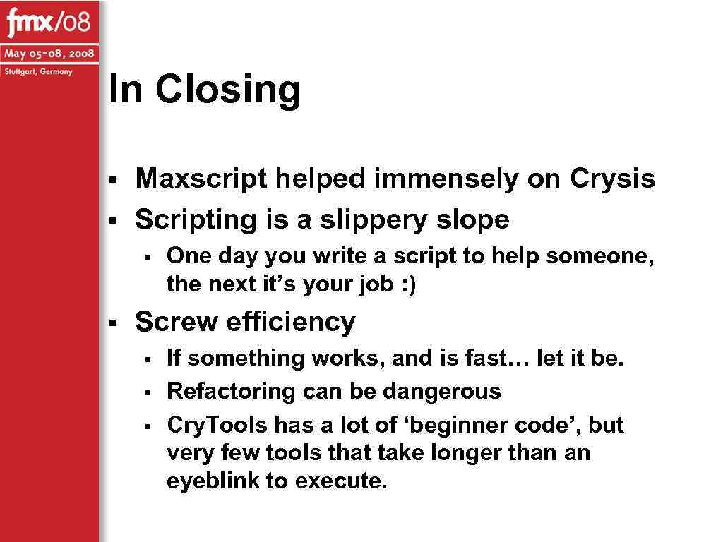 In Closing § § Maxscript helped immensely on Crysis Scripting is a slippery slope