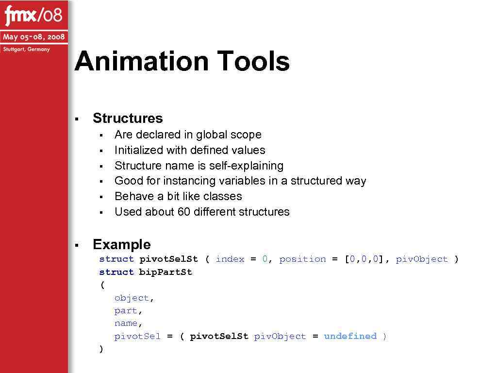 Animation Tools § Structures § § § § Are declared in global scope Initialized