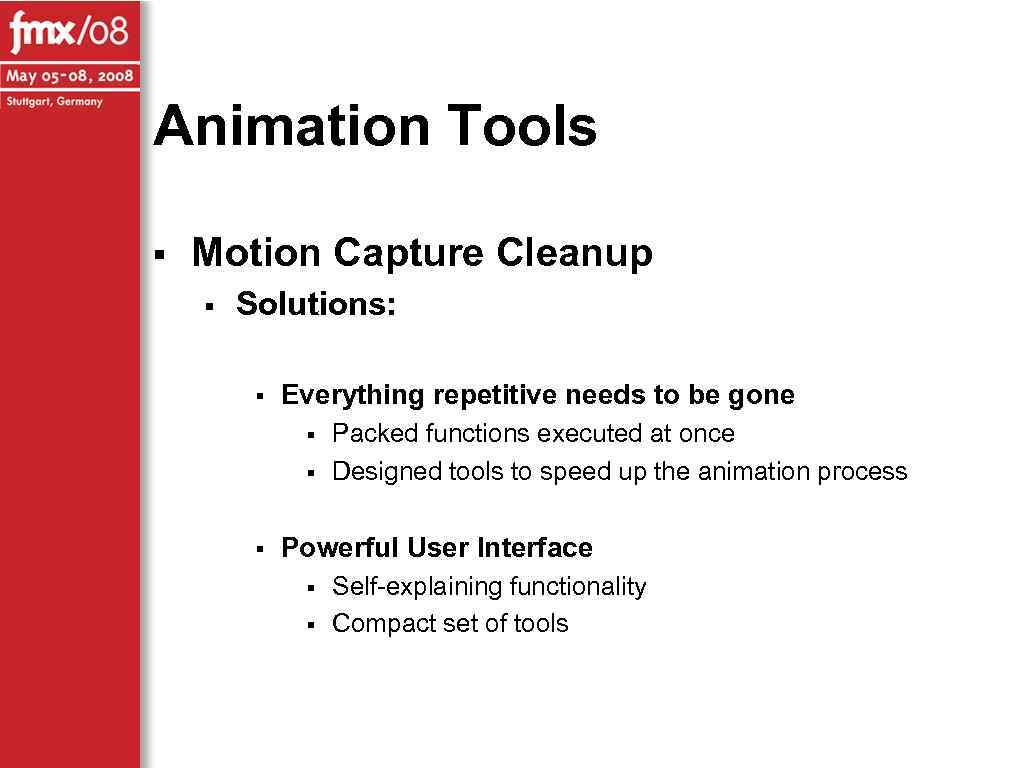 Animation Tools § Motion Capture Cleanup § Solutions: § Everything repetitive needs to be