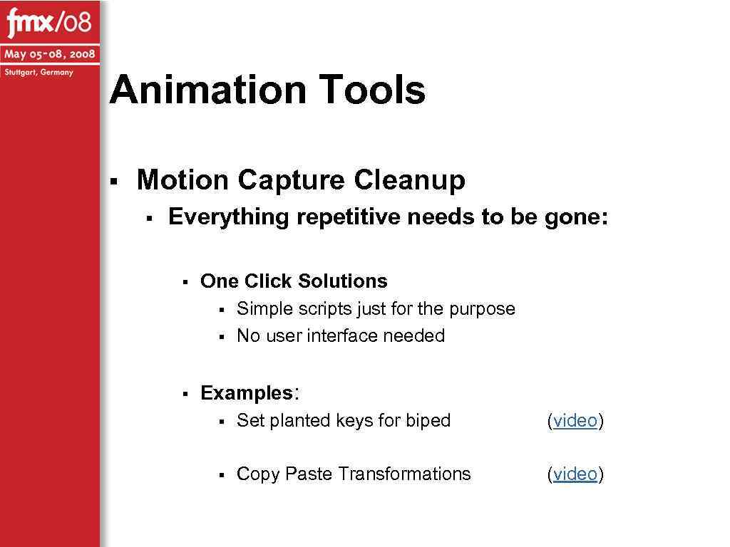 Animation Tools § Motion Capture Cleanup § Everything repetitive needs to be gone: §