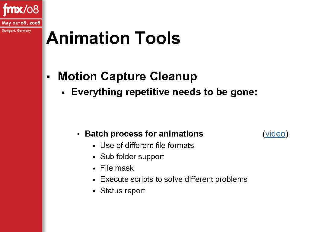 Animation Tools § Motion Capture Cleanup § Everything repetitive needs to be gone: §