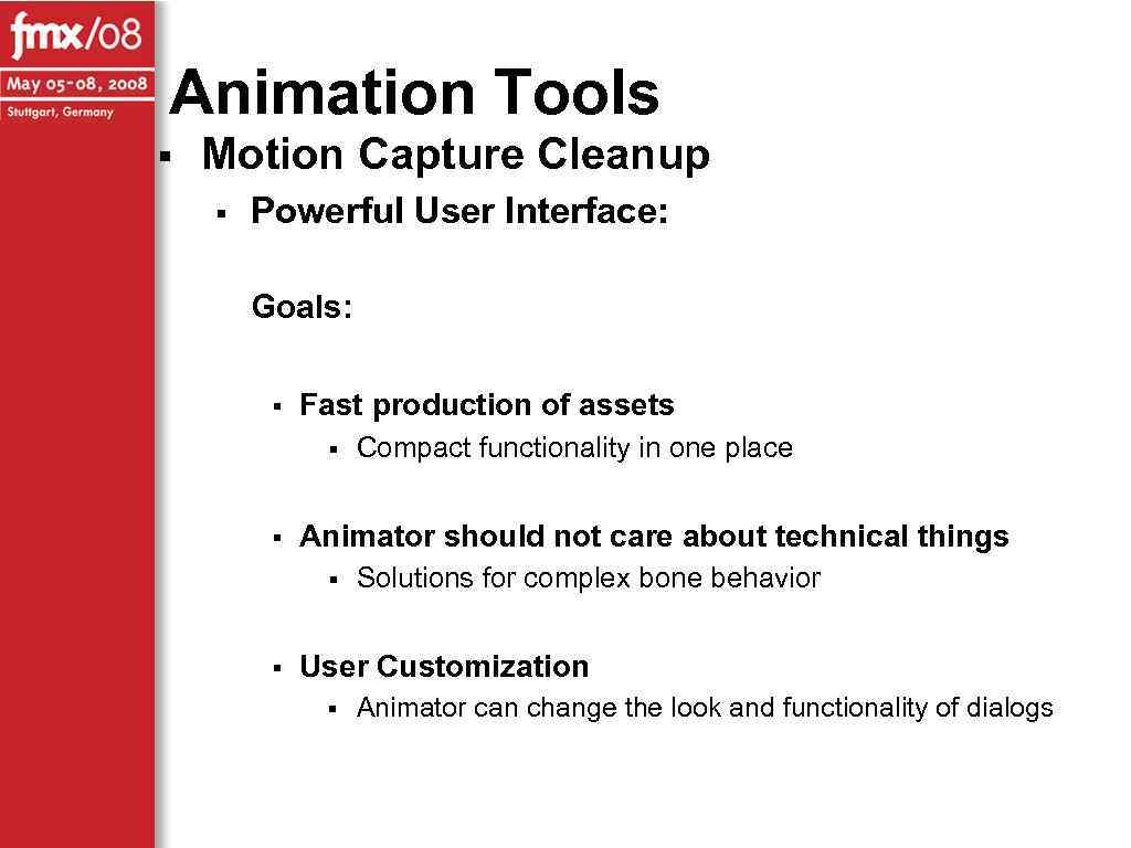 Animation Tools § Motion Capture Cleanup § Powerful User Interface: Goals: § Fast production