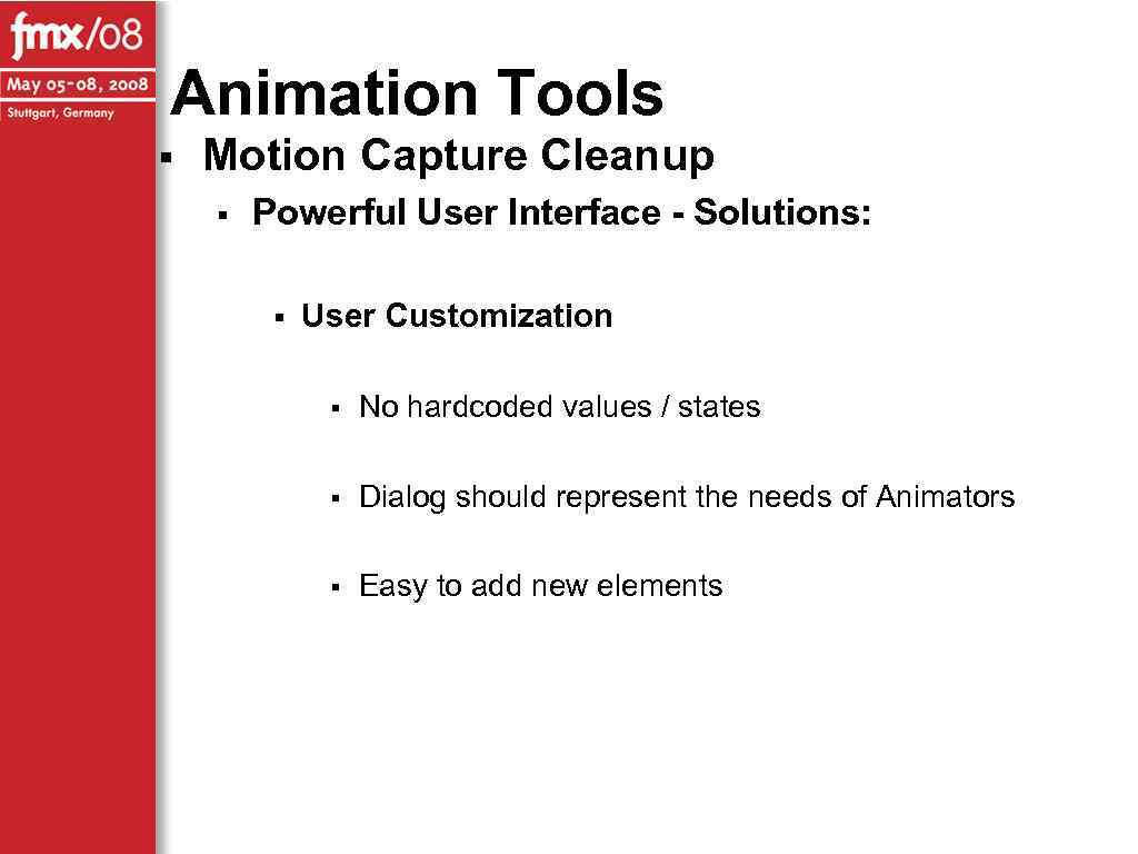 Animation Tools § Motion Capture Cleanup § Powerful User Interface - Solutions: § User