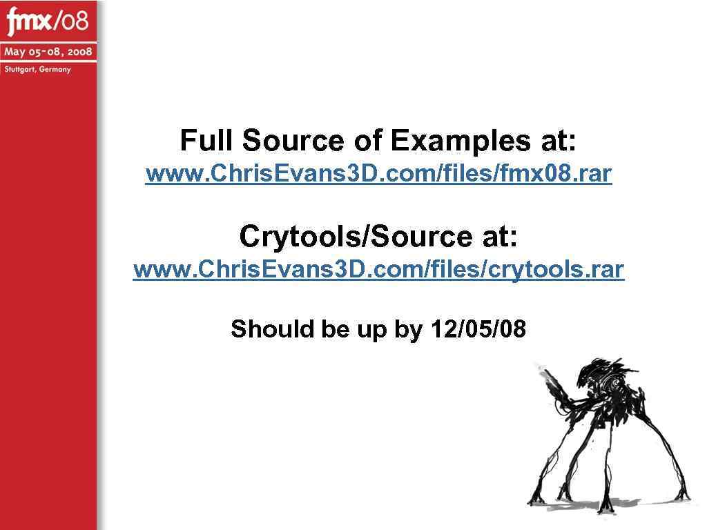 Full Source of Examples at: www. Chris. Evans 3 D. com/files/fmx 08. rar Crytools/Source