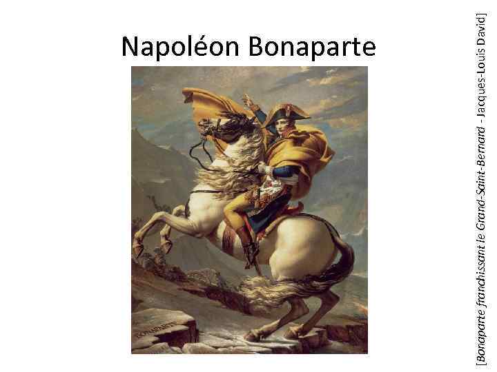 [Bonaparte franchissant le Grand-Saint-Bernard - Jacques-Louis David] Napoléon Bonaparte 