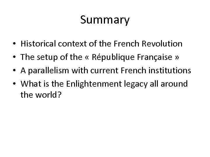 Summary • • Historical context of the French Revolution The setup of the «