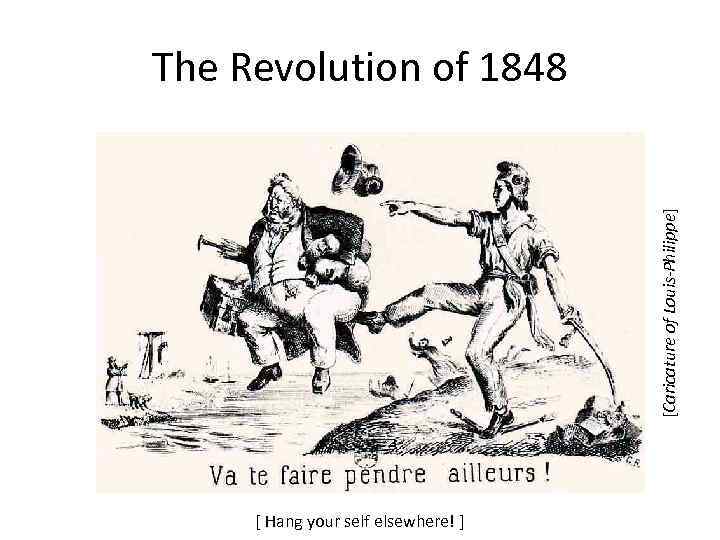 [Caricature of Louis-Philippe] The Revolution of 1848 [ Hang your self elsewhere! ] 