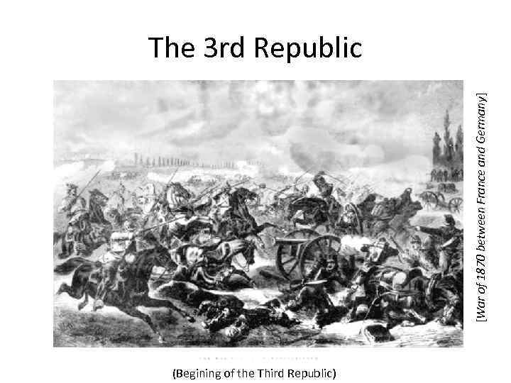 [War of 1870 between France and Germany] The 3 rd Republic (Begining of the