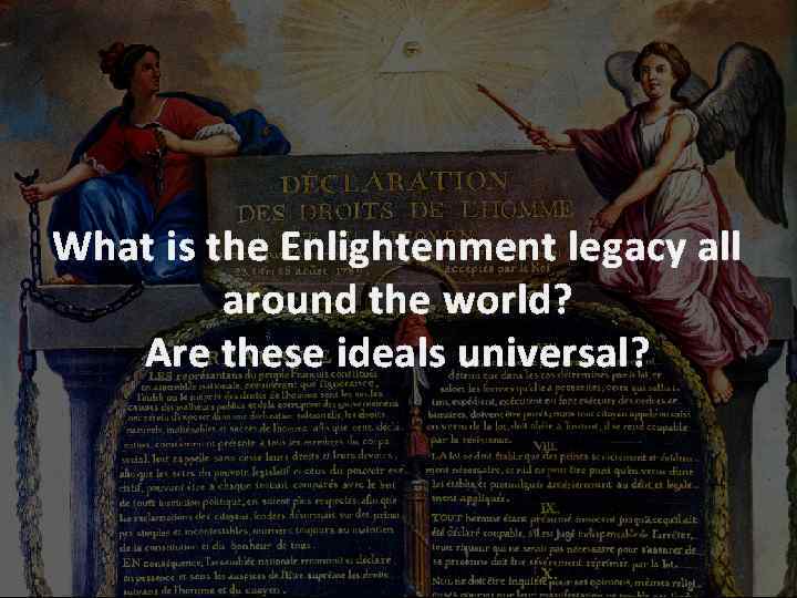 What is the Enlightenment legacy all around the world? Are these ideals universal? 