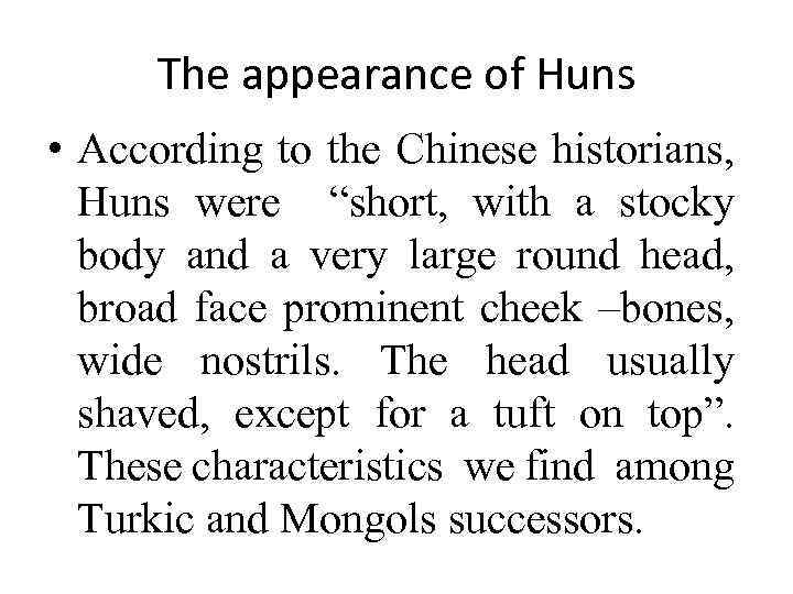 The appearance of Huns • According to the Chinese historians, Huns were “short, with