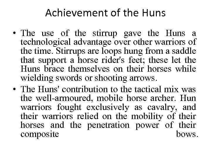 Achievement of the Huns • The use of the stirrup gave the Huns a