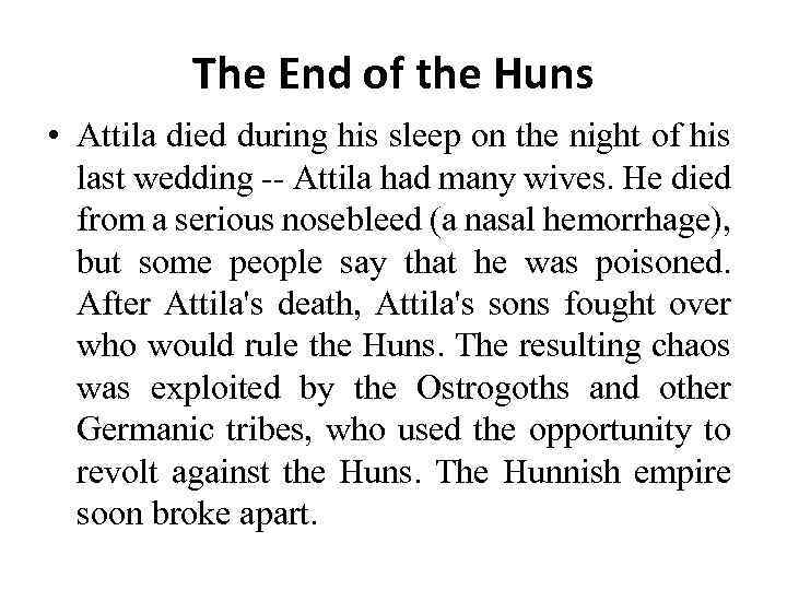 The End of the Huns • Attila died during his sleep on the night