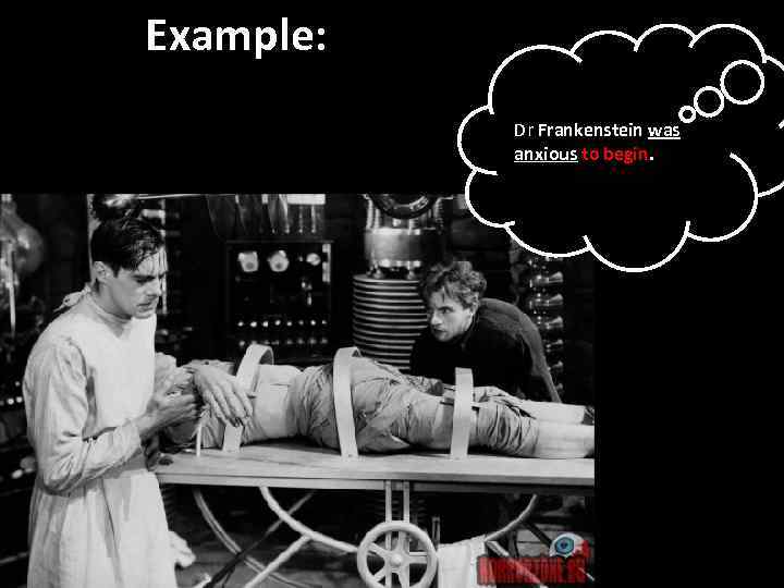 Example: Dr Frankenstein was anxious to begin. 