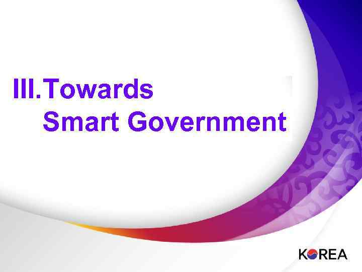 I. Best Practices III. Towards Smart Government 