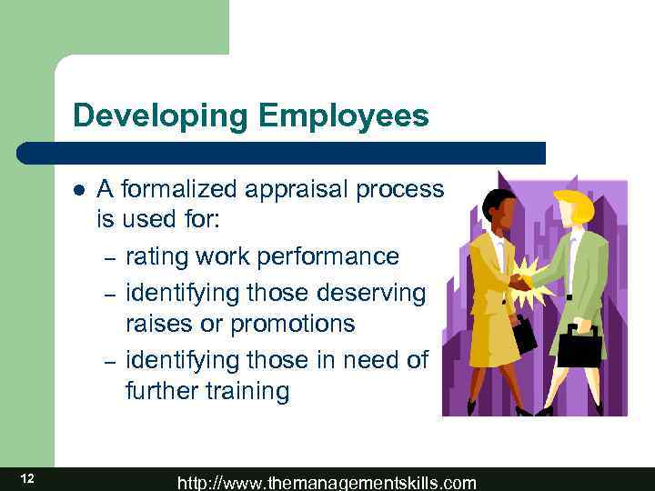 Developing Employees l 12 A formalized appraisal process is used for: – rating work