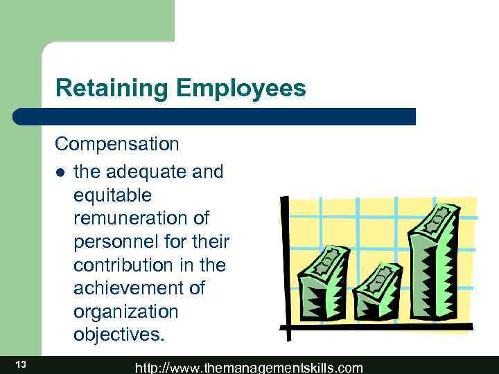 Retaining Employees Compensation l the adequate and equitable remuneration of personnel for their contribution