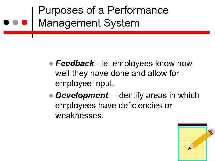 Purposes of a Performance Management System Feedback - let employees know how well they