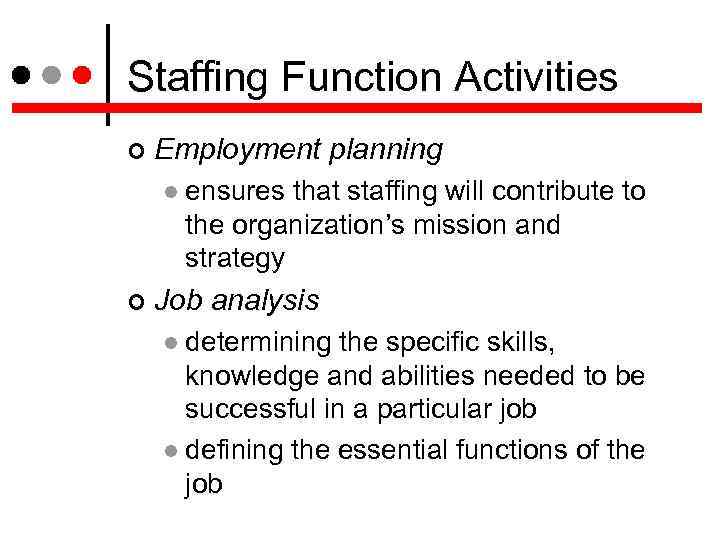 Staffing Function Activities Employment planning ensures that staffing will contribute to the organization’s mission