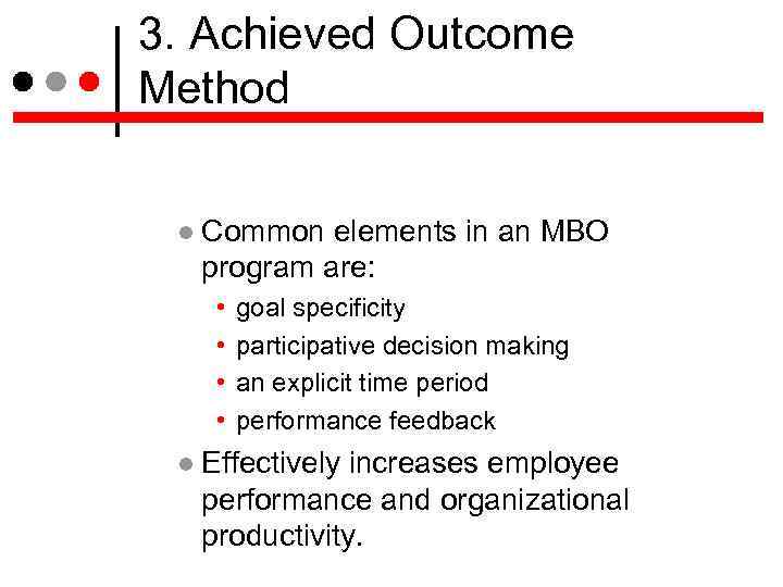 3. Achieved Outcome Method Common elements in an MBO program are: • • goal