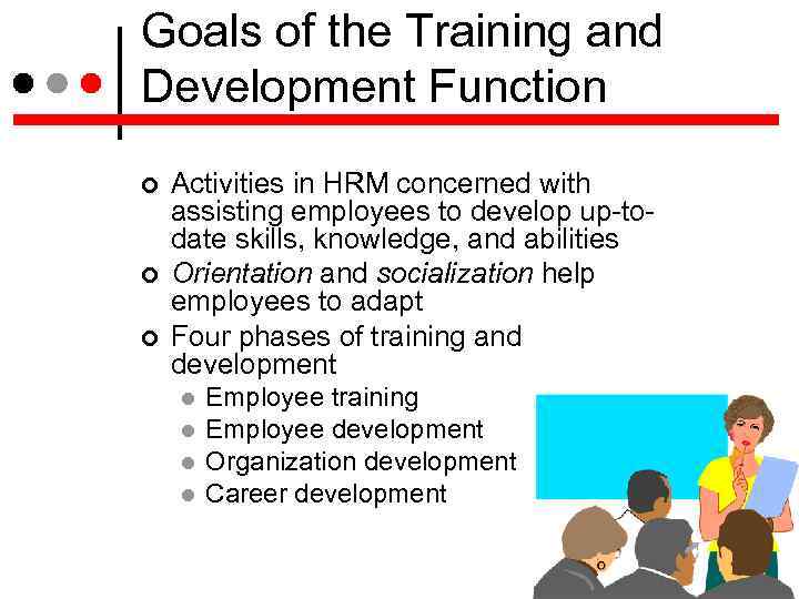 Goals of the Training and Development Function Activities in HRM concerned with assisting employees