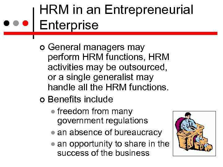 HRM in an Entrepreneurial Enterprise General managers may perform HRM functions, HRM activities may