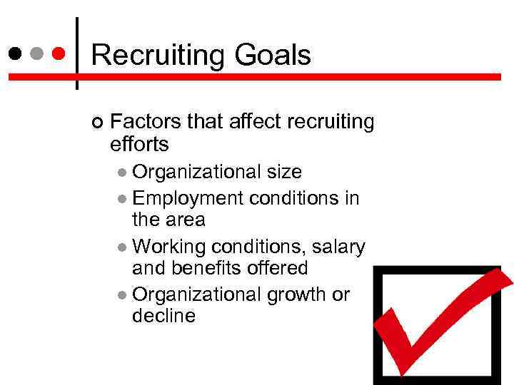 Recruiting Goals Factors that affect recruiting efforts Organizational size Employment conditions in the area