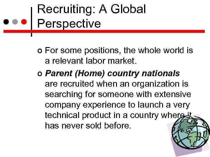 Recruiting: A Global Perspective For some positions, the whole world is a relevant labor