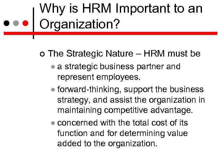 Why is HRM Important to an Organization? The Strategic Nature – HRM must be