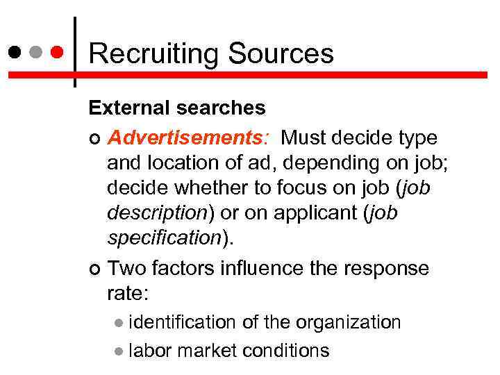 Recruiting Sources External searches Advertisements: Must decide type and location of ad, depending on