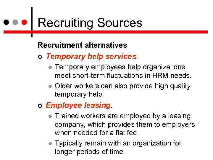 Recruiting Sources Recruitment alternatives Temporary help services. Temporary employees help organizations meet short-term fluctuations