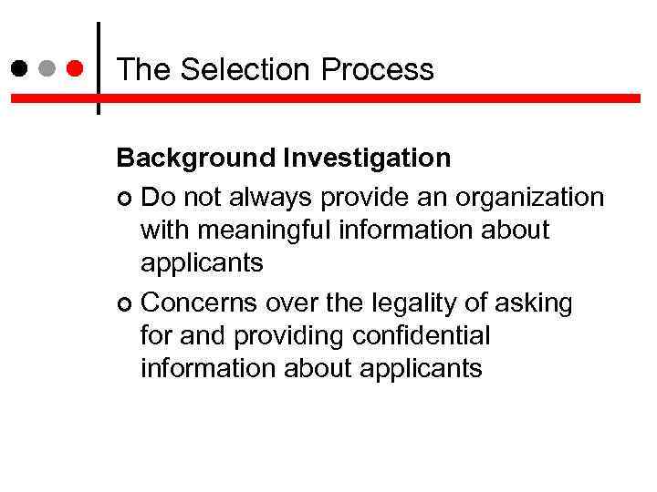 The Selection Process Background Investigation Do not always provide an organization with meaningful information