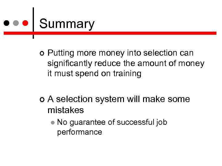 Summary Putting more money into selection can significantly reduce the amount of money it