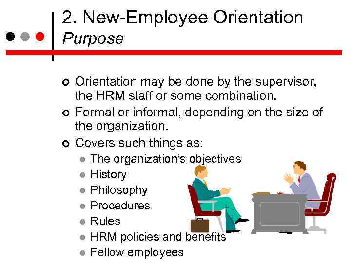 2. New-Employee Orientation Purpose Orientation may be done by the supervisor, the HRM staff