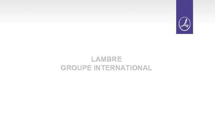 LAMBRE GROUPE INTERNATIONAL 