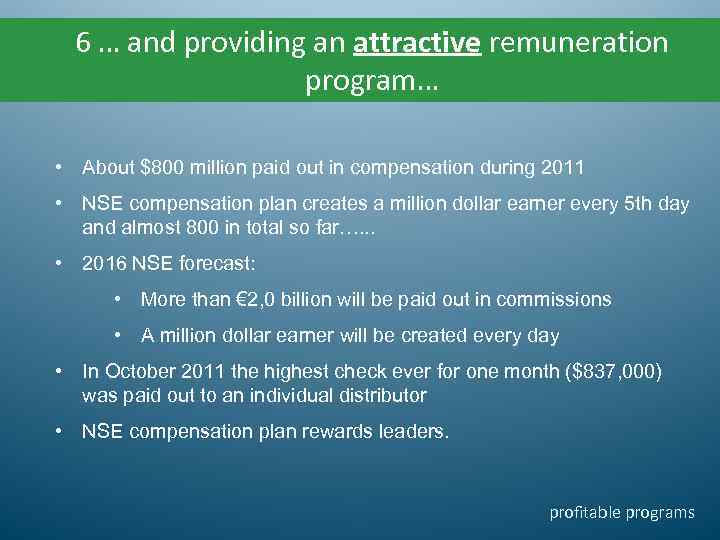 6 … and providing an attractive remuneration program… • About $800 million paid out