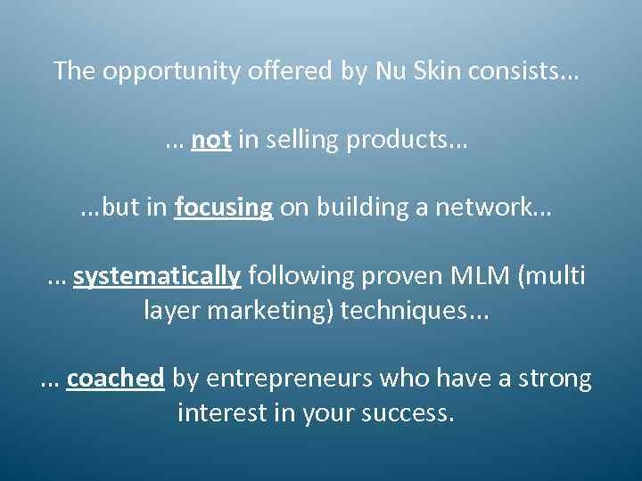 The opportunity offered by Nu Skin consists… … not in selling products… …but in