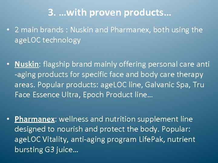 3. …with proven products… • 2 main brands : Nuskin and Pharmanex, both using