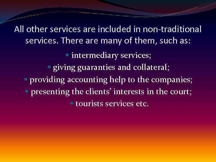 All other services are included in non-traditional services. There are many of them, such