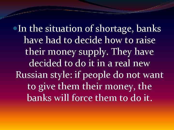  In the situation of shortage, banks have had to decide how to raise