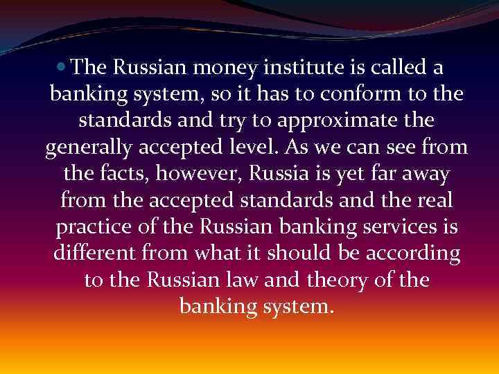  The Russian money institute is called a banking system, so it has to