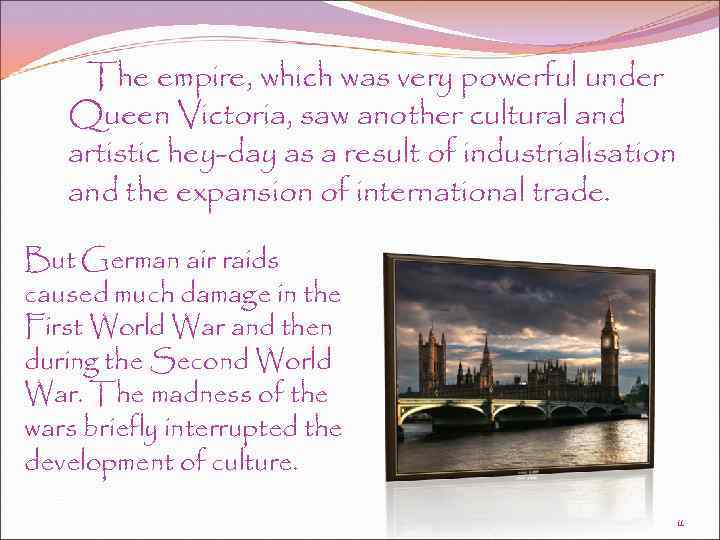 The empire, which was very powerful under Queen Victoria, saw another cultural and artistic