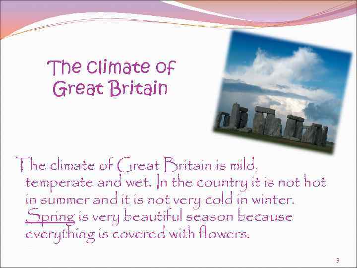 The climate of Great Britain is mild, temperate and wet. In the country it