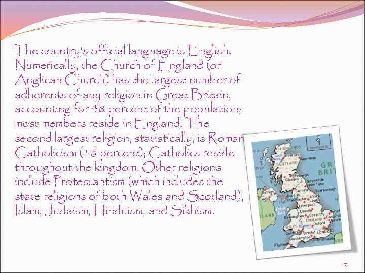 The country's official language is English. Numerically, the Church of England (or Anglican Church)