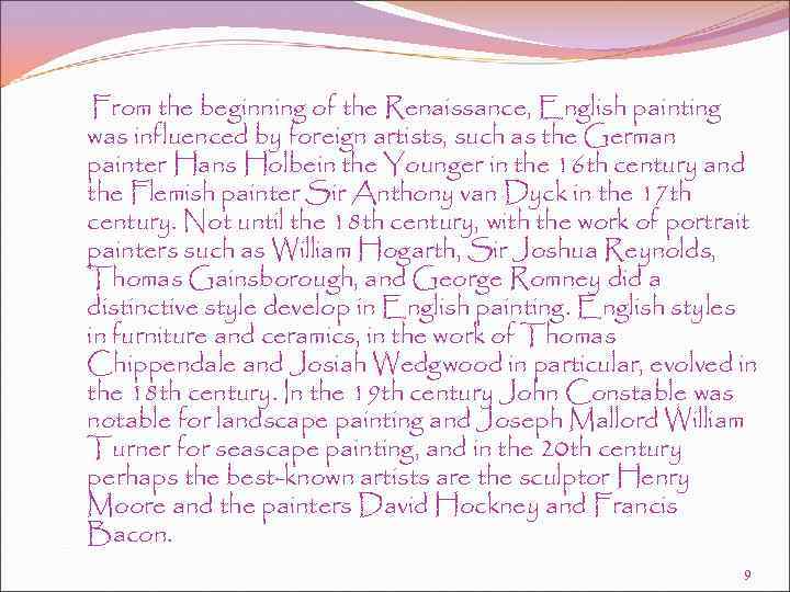 From the beginning of the Renaissance, English painting was influenced by foreign artists, such