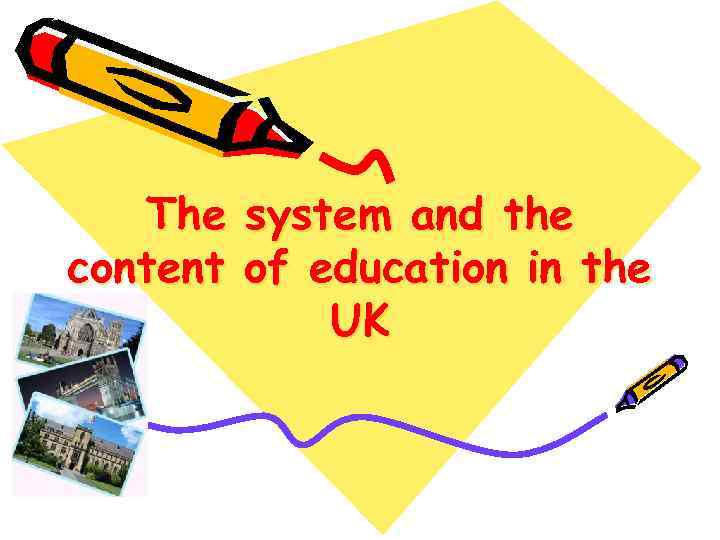 The system and the content of education in the UK 