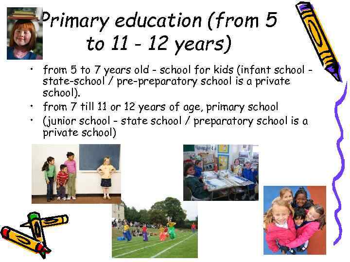 Primary education (from 5 to 11 - 12 years) • from 5 to 7